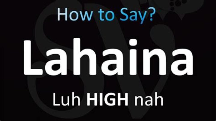 How To Pronounce Lahaina, Hawaii: A Detailed Guide